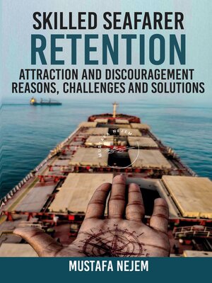cover image of SKILLED SEAFARER RETENTION, ATTRACTION AND DISCOURAGEMENT, REASONS, CHALLENGES & SOLUTIONS